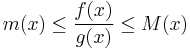 m(x)\leq\frac{f(x)}{g(x)}\leq M(x)