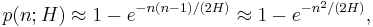  p(n;H) \approx 1 - e^{-n(n-1)/(2H)} \approx 1-e^{-n^2/(2H)}, \,