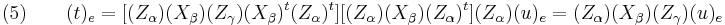 (5) \qquad (t)_e = [(Z_\alpha)(X_\beta)(Z_\gamma)(X_\beta)^t (Z_\alpha)^t] [(Z_\alpha)(X_\beta)(Z_\alpha)^t] (Z_\alpha) (u)_e = (Z_\alpha) (X_\beta) (Z_\gamma) (u)_e