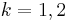 k={1,2}