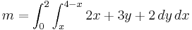 m = \int_0^2{\int_x^{4-x}}_{}{}\,2x%2B3y%2B2\,dy\,dx