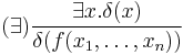 (\exists) \frac{\exists x . \delta(x)}{\delta(f(x_1,\ldots,x_n))}