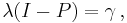 \lambda(I-P)=\gamma \, , 