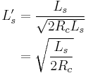 
\begin{align}
L'_s & = \frac{L_s}{\sqrt{2R_c L_s}} \\
     & = \sqrt{\frac{L_s}{2R_c}}
\end{align}
