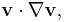 \mathbf{v} \cdot \nabla \mathbf{v},