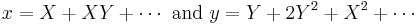  x=X%2BXY%2B\cdots \text{ and } y=Y%2B2Y^2%2BX^2%2B\cdots