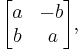 \begin{bmatrix}
a & -b  \\
b & \,a \end{bmatrix},