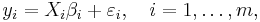 
     y_i = X_i\beta_i %2B \varepsilon_i, \quad i=1,\ldots,m,
  