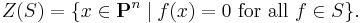 Z(S) = \{x \in \mathbf{P}^n \mid f(x) = 0 \mbox{ for all } f\in S\}.