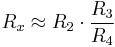 R_x \approx R_2 \cdot \frac{R_3}{R_4}