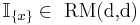  \mathbb{I}_{ \{ x \} } \in \mbox{ RM(d,d)} 