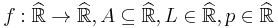 f�: \widehat{\mathbb{R}} \to \widehat{\mathbb{R}}, A \subseteq \widehat{\mathbb{R}}, L \in \widehat{\mathbb{R}}, p \in \widehat{\mathbb{R}}