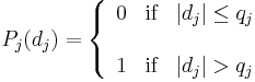 \begin{array}{cc} P_{j}(d_{j})=\left\{
               \begin{array}{lll}
                 0 & \text{if} & |d_{j}| \leq q_{j} \\
\\
                 1 & \text{if} & |d_{j}| > q_{j}\\
                \end{array}
             \right.
\end{array}