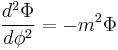 \frac{d^2\Phi}{d\phi^2}=-m^2\Phi