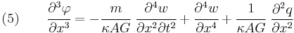 
    (5) \qquad \cfrac{\partial^3\varphi}{\partial x^3} = -\cfrac{m}{\kappa AG}~\cfrac{\partial^4 w}{\partial x^2\partial t^2} %2B \cfrac{\partial^4 w}{\partial x^4} %2B \cfrac{1}{\kappa AG}~\frac{\partial^2 q}{\partial x^2}
