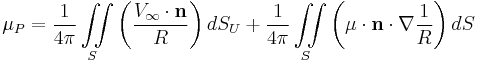 \mu_P = \frac{1} {4 \pi} \iint\limits_S\left(\frac{V_\infty \cdot \mathbf{n}}{R}  \right) dS_U %2B \frac{1} {4 \pi} \iint\limits_S\left(\mu \cdot \mathbf{n}  \cdot \nabla \frac{1}{R} \right) dS