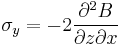 \sigma_y
= -2\frac{\partial^2 B}{\partial z \partial x}