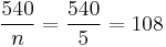 \frac{540}{n}=\frac{540}{5}=108