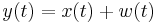 y(t) = x(t) %2B w(t) \, 