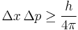  \Delta x\, \Delta p \ge \frac{h}{4\pi} \!