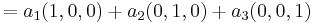  =  a_1 (1,0,0) %2B a_2 (0,1,0) %2B a_3 (0,0,1) \,