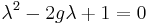  \lambda^2 - 2g \lambda %2B 1 = 0  \, 