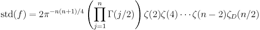 \operatorname{std}(f) = 2\pi^{-n(n%2B1)/4}\left(\prod_{j=1}^n\Gamma(j/2)\right) \zeta(2)\zeta(4)\cdots \zeta(n-2)\zeta_D(n/2)