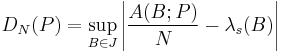  D_N(P) = \sup_{B\in J}
  \left|  \frac{A(B;P)}{N} - \lambda_s(B)  \right|