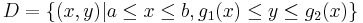 D = \{(x,y)|a\le x\le b, g_1(x) \le y \le g_2(x)\}