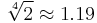 \sqrt[4]{2} \approx 1.19