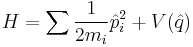 H=\sum \frac{1}{2m_i}\hat{p}_i^2 %2B V(\hat{q})