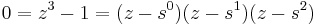 0 = z^3 - 1 = (z - s^0)(z - s^1)(z - s^2)