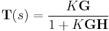 \textbf{T}(s)=\frac{K\textbf{G}}{1%2BK\textbf{G}\textbf{H}}