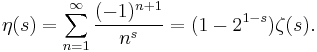 
\eta(s)= \sum_{n=1}^\infty \frac{(-1)^{n%2B1}}{n^s} = (1-{2^{1-s}})\zeta(s) .
