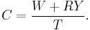 C = \frac{W%2BRY}{T}.