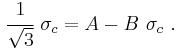 
   \cfrac{1}{\sqrt{3}}~\sigma_c = A - B~\sigma_c ~.
 