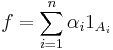 f=\sum_{i=1}^n\alpha_i 1_{A_i}