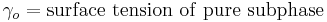  \gamma_o = \mathrm{surface \ tension \ of \ pure \ subphase}