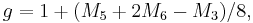  g = 1 %2B (M_{5} %2B 2 M_{6} - M_{3}) / 8 ,\! 