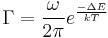 \Gamma = {\omega \over 2\pi}e^{{-\Delta E}\over kT} 