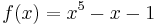 f(x) = x^5-x-1