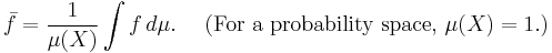  \bar f =\frac 1{\mu(X)} \int f\,d\mu.\quad\text{ (For a probability space, } \mu(X)=1.) 