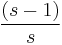 {\frac{(s-1)}{s}}