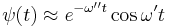 \psi(t) \approx e^{-\omega^{\prime\prime}t}\cos\omega^{\prime}t