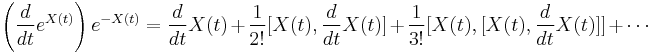 \left(\frac{d}{dt}e^{X(t)}\right)e^{-X(t)} = \frac{d}{dt}X(t) %2B \frac{1}{2!}[X(t),\frac{d}{dt}X(t)] %2B \frac{1}{3!}[X(t),[X(t),\frac{d}{dt}X(t)]]%2B\cdots 