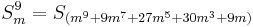  \!\ S_m^9 = S_{(m^9 %2B 9m^7 %2B 27m^5 %2B 30m^3 %2B 9m)} 