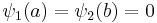 \psi_{1} (a) = \psi_{2} (b) = 0