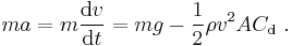  m a = m \frac{\mathrm{d}v}{\mathrm{d}t} = m g - \frac{1}{2} \rho v^2 A C_\mathrm{d} \ .