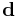  \mathbf{d} 