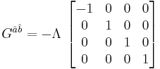  G^{\hat{a}\hat{b}} = -\Lambda \, \left[ \begin{matrix} -1&0&0&0\\0&1&0&0\\0&0&1&0\\0&0&0&1\end{matrix} \right] 